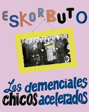 ESKORBUTO - Los Demenciales Chicos Acelerados