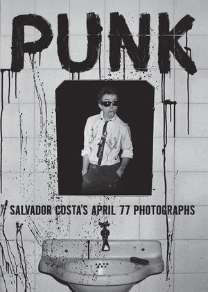 COSTA, SALVADOR - Punk: Salvador Costa's April 77 Photographs