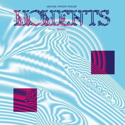 WALLER, MICHAEL VINCENT - Moments Remixes
