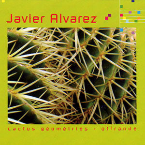 ALVAREZ, JAVIER - Cactus Geometries - Offrande