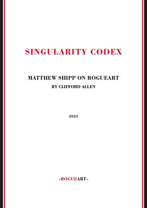 ALLEN, CLIFFORD - Singularity Codex: Matthew Shipp On Rogueart