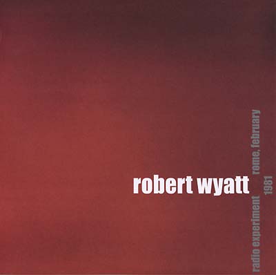 WYATT, ROBERT - Radio Experiment Rome, February 1981