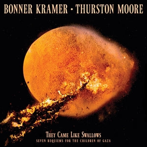 KRAMER/THURSTON MOORE, BONNER - They Came Like Swallows: Seven Requiems for the Children of Gaza