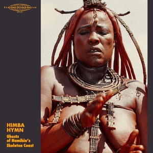 VA - Himba Hymn: Ghosts Of Namibia's Skeleton Coast