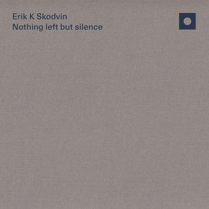 SKODVIN, ERIK K - Nothing left but silence