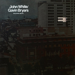 WHITE/GAVIN BRYARS, JOHN - Machine Music