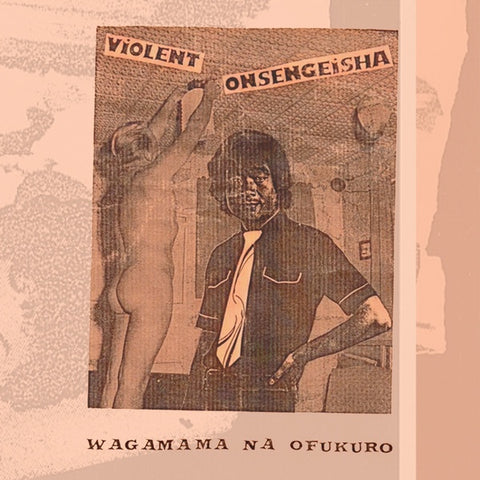 VIOLENT ONSEN GEISHA - Wagamama Na Ofukuro
