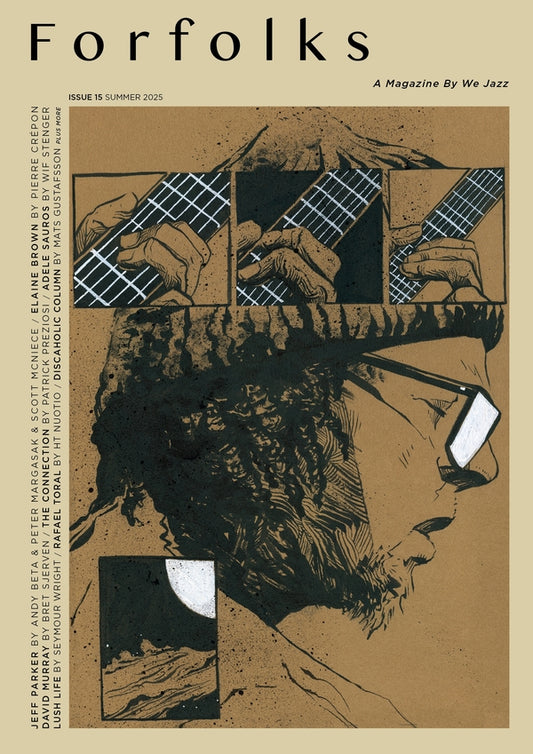 WE JAZZ MAGAZINE - We Jazz Issue 15 Summer 2025: Forfolks for Jeff Parker