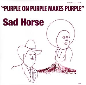 SAD HORSE - Purple On Purple Makes Purple