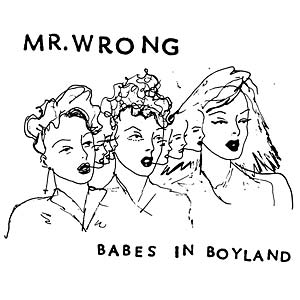 MR. WRONG - Babes In Boyland