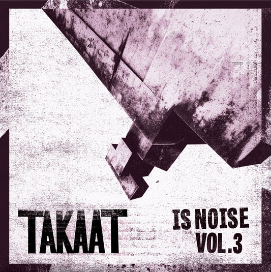 TAKAAT - Is Noise, Vol. 3