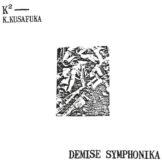 K2 / K. KUSAFUKA (草深公秀) - Demise Symphonika
