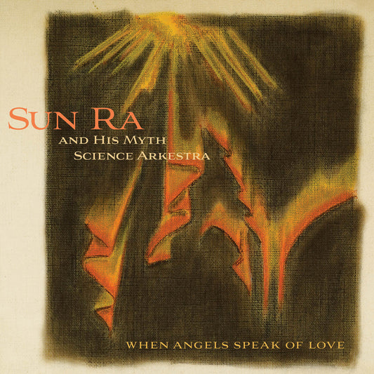 SUN RA & HIS MYTH SCIENCE ARKESTRA - When Angels Speak of Love