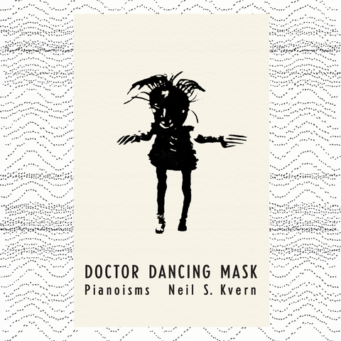 S. KVERN, NEIL - Doctor Dancing Mask: Pianoisms