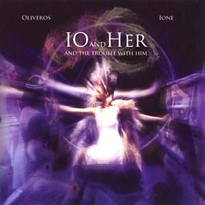 IONE/PAULINE OLIVEROS - Io And Her And The Trouble With Him
