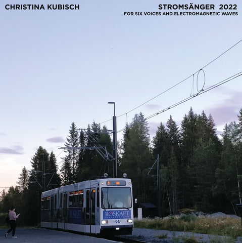 KUBISCH & TRONDHEIM VOICES, CHRISTINA - Stromsanger 2022: For Six Voices And Electromagnetic Waves