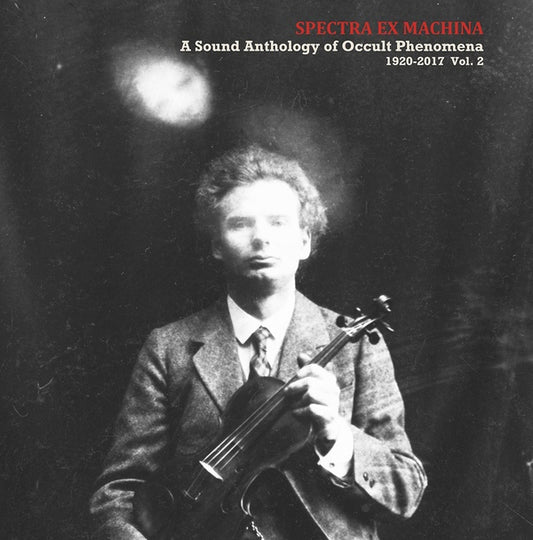 V/A - Spectra Ex Machina: A Sound Anthology of Occult Phenomena 1920-2017 Vol.2