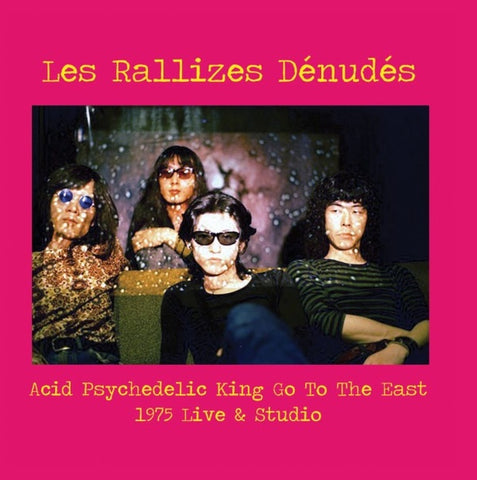 LES RALLIZES DENUDES - Acid Psychedelic King Go To The East