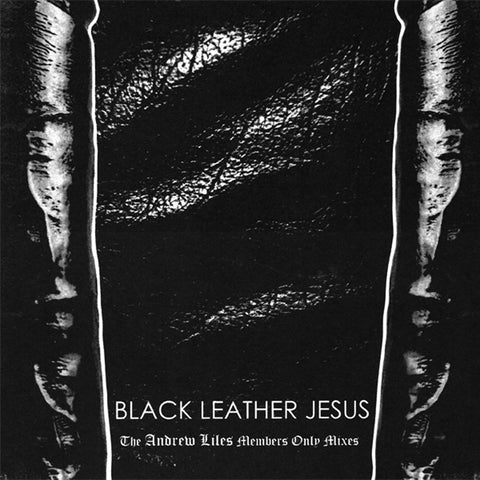 BLACK LEATHER JESUS - The Andrew Liles Members Only Mixes