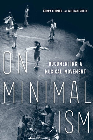 O'BRIEN AND WILLIAM ROBIN, KERRY - On Minimalism: Documenting a Musical Movement