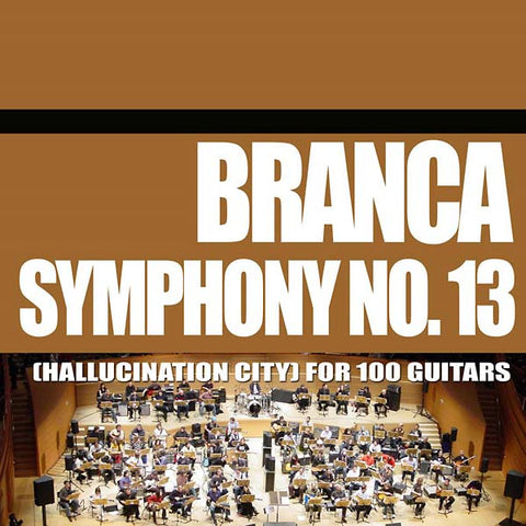 BRANCA, GLENN - Symphony No. 13 (Hallucination City) For 100 Guitars