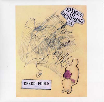DREDD FOOLE - Songs To Despond Ya