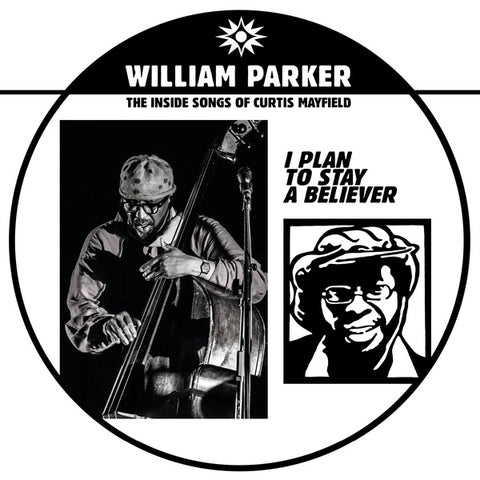 PARKER, WILLIAM - I Plan To Stay A Believer: The Inside Songs of Curtis Mayfield