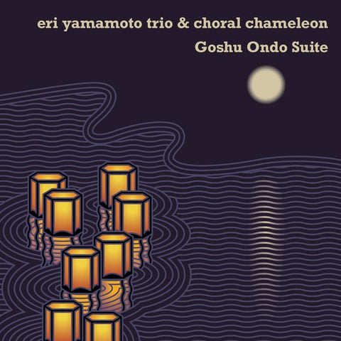 YAMAMOTO & CHORAL CHAMELEON, ERI - Goshu Ondo Suite