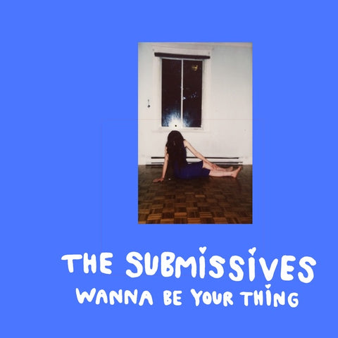 SUBMISSIVES, THE - Wanna Be Your Thing