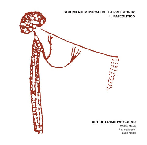 ART OF PRIMITIVE SOUND (W. MAIOLI) - Strumenti Musicali Della Preistoria: Il Paleolitico