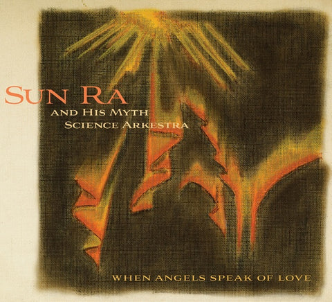 SUN RA AND HIS MYTH SCIENCE ARKESTRA - When Angels Speak of Love