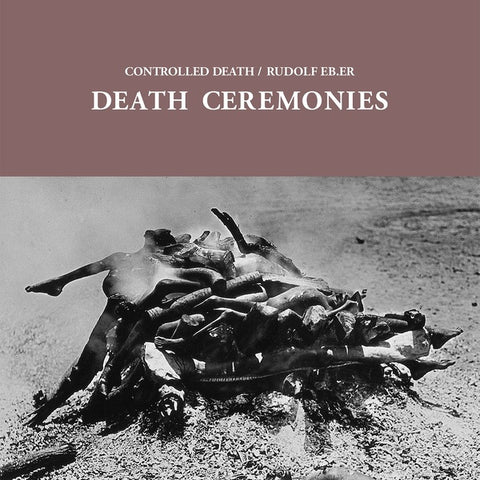 CONTROLLED DEATH/RUDOLF EB.ER - Death Ceremonies