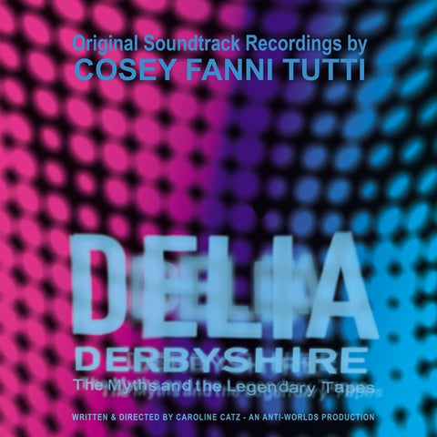 TUTTI, COSEY FANNI - Delia Derbyshire: The Myths and the Legendary Tapes