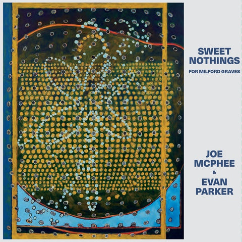 MCPHEE, JOE & EVAN PARKER - Sweet Nothings (for Milford Graves)