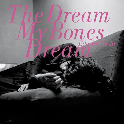ISHIBASHI, EIKO - The Dream My Bones Dream