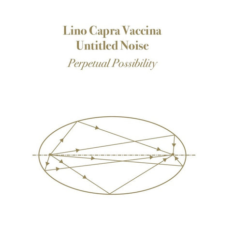 VACCINA & UNTITLED NOISE, LINO CAPRA - Perpetual Possibility