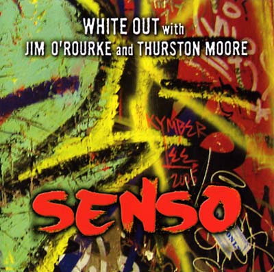 WHITE OUT WITH JIM O'ROURKE & THURSTON MOORE - Senso
