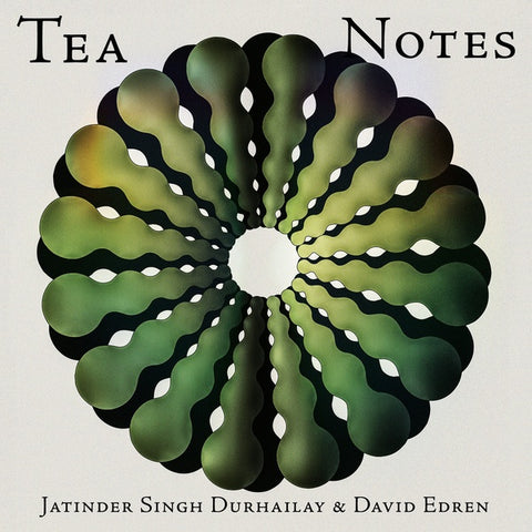 DURHAILAY & DAVID EDREN, JATINDER SINGH - Tea Notes