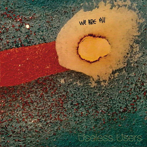 USELESS USERS - We Are All