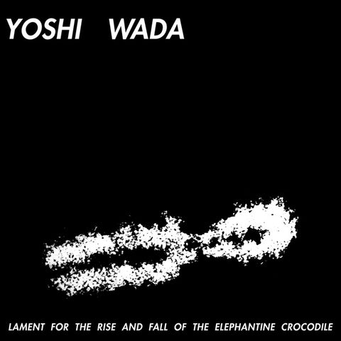 WADA, YOSHI - Lament For The Rise And Fall Of The Elephantine Crocodile