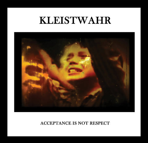 KLEISTWAHR - Acceptance Is Not Respect