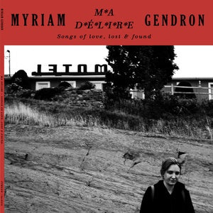 GENDRON, MYRIAM - Ma Delire - Songs of Love Lost & Found
