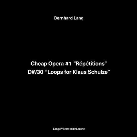 LANG, BERNHARD - Cheap Opera #1 "Repetitions" / DW30 "Loops for Klaus Schulze"