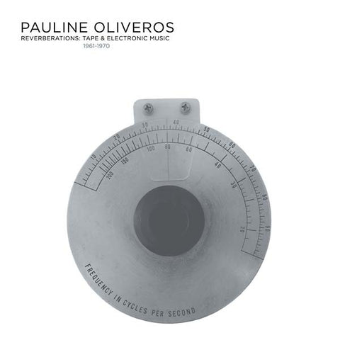 OLIVEROS, PAULINE - Reverberations: Tape & Electronic Music 1961-1970 (2022 Edition)