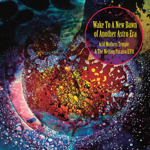 ACID MOTHERS TEMPLE & THE MELTING PARAISO U.F.O. - Wake To A New Dawn Of Another Astro Era
