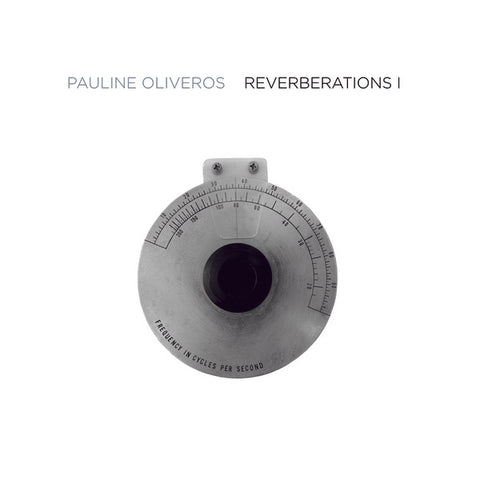 OLIVEROS, PAULINE - Reverberations 1