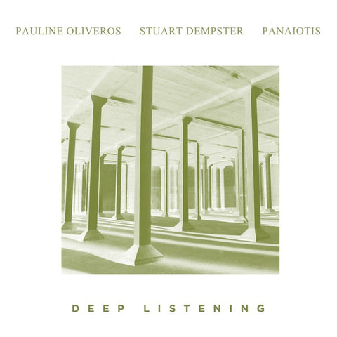 OLIVEROS, STUART DEMPSTER, PANAIOTIS, PAULINE - Deep Listening