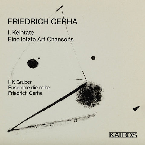 GRUBER & ENSEMBLE DIE REIHE, HK - Friedrich Cerha: I. Keintate - Eine Letzte Art Chansons