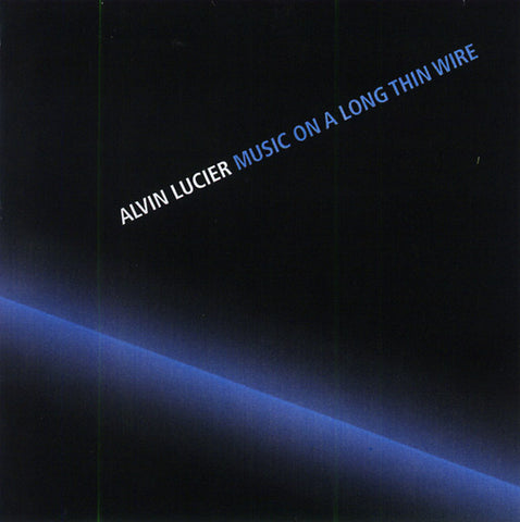 LUCIER, ALVIN - Music On A Long Thin Wire