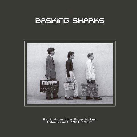 BASKING SHARKS - Back from the Deep Water (Sharkive: 1981-1987)